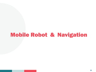 Your
Logo
Here
Mobile Robot & Navigation
8
 