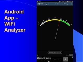 Android
App –
WiFi
Analyzer
 