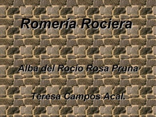 Romería Rociera  Alba del Rocío Rosa Pruna Teresa Campos Acal. 