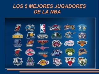 LOS 5 MEJORES JUGADORES  DE LA NBA 
