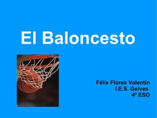 El Baloncesto Félix Flores Valentín I.E.S. Gelves  4º ESO 