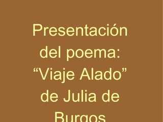 Presentación del poema: “ Viaje Alado”  de Julia de Burgos 
