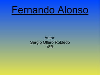 Fernando Alonso Autor: Sergio Ollero Robledo 4ºB 