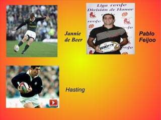 Jannie  de Beer Hasting Pablo Feijoo 