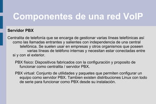 La evolución de esta tecnología va superando poco a poco sus problemas y ya ha suplantado en algunos lugares a la telefonía convencional, sobre todo en empresas. 