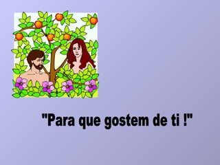 "Para que gostem de ti !" 