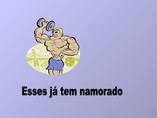 Esses já tem namorado 