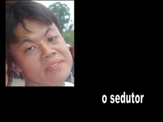 o sedutor