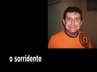 o sorridente