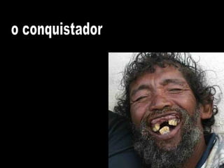 o conquistador
