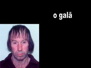 o galã