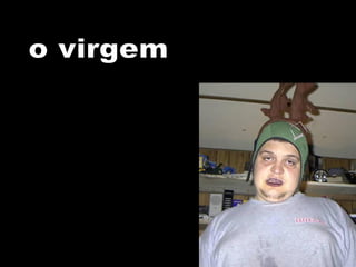 o virgem