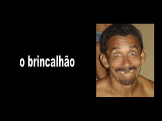 o brincalhão