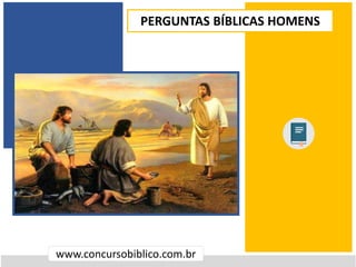 www.concursobiblico.com.br
PERGUNTAS BÍBLICAS HOMENS
 