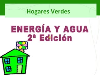 ENERGÍA Y AGUA 2ª Edición Hogares Verdes 