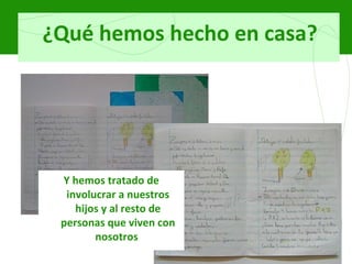 ¿Qué hemos hecho en casa? Y hemos tratado de involucrar a nuestros hijos y al resto de personas que viven con nosotros  