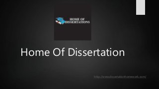 Home Of Dissertation
http://www.dissertationhomework.com/
 