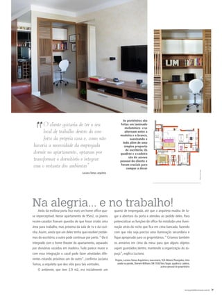 “
                                                                         As prateleiras são
     O cliente gostaria de ter o seu                                   feitas em laminado
                                                                           melamínico e se
     local de trabalho dentro do con-                                     alternam entre a
                                                                       madeira e o branco,
     forto da própria casa e, como não                                         suavizando e
                                                                         indo além de uma
haveria a necessidade da empregada                                        simples proposta
                                                                           de escritório. Os
dormir no apartamento, optaram por                                     quadros e a cadeira
transformar o dormitório e integrar                                           são do acervo
                                                                       pessoal do cliente e
com o restante dos ambientes”                                          foram cruciais para
                                                                            compor a decor
                                       luciana Tomas, arquiteta




Na alegria... e no trabalho!
    atrás da estilosa porta fica mais um home office qua-         quarto de empregada, até que a arquiteta mudou de lu-
se imperceptível. nesse apartamento de 95m2, os jovens            gar a abertura da porta e atendeu ao pedido deles. Para
recém-casados fizeram questão de que fosse criado uma             potencializar as funções do office foi instalada uma ilumi-
área para trabalho, mas próxima da sala de tv e da cozi-          nação atrás do nicho que fica em cima bancada, fazendo
nha. assim, ainda que um deles tenha que resolver proble-         com que não seja preciso uma iluminação secundária e
mas do escritório, o outro pode continuar por perto. “ ele é      fique apropriado para os proprietários. “ criamos também
integrado com o home theater do apartamento, separado             os armários em cima da mesa para que alguns objetos
por divisórias vazadas em madeira. Tudo parece maior e            sejam guardados dentro, mantendo a organização do es-
com essa integração o casal pode fazer atividades dife-           paço”, explica luciana.
rentes estando próximos um do outro”, confirma luciana            Projeto, luciana Tomas arquitetura; marcenaria, sca móveis Planejados; tinta
Tomas, a arquiteta que deu vida para tais vontades.                 usada na parede, sherwin Williams sW 7038 Tony Taupe; quadros e cadeira,
                                                                                                                acervo pessoal do proprietário
    o ambiente, que tem 2,9 m2, era inicialmente um




                                                                                                                                        www.portaldecoracao.com.br |7
 