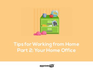 Tips for Working from Home
Part 2: Your Home Office
 