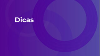 Dicas
 