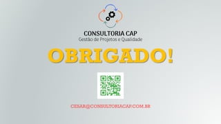 CESAR@CONSULTORIACAP.COM.BR
OBRIGADO!
 