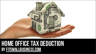 Home Office Tax Deduction

by FitSmallBusiness.com

 