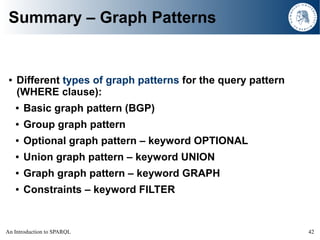 Summary – Graph Patterns


     Different types of graph patterns for the query pattern
 ●

     (WHERE clause):
         ...