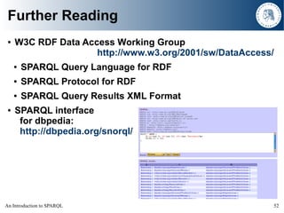 Further Reading
     W3C RDF Data Access Working Group
 ●

                     http://www.w3.org/2001/sw/DataAccess/
    ...
