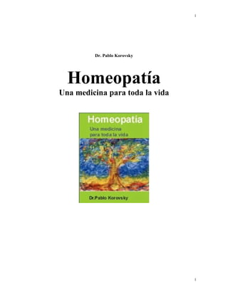 1
1
Dr. Pablo Korovsky
Homeopatía
Una medicina para toda la vida
 