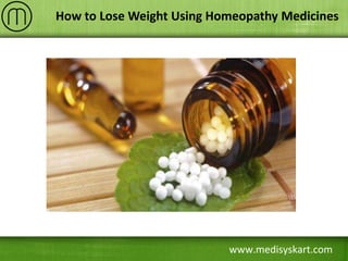 www.medisyskart.com
How to Lose Weight Using Homeopathy Medicines
 