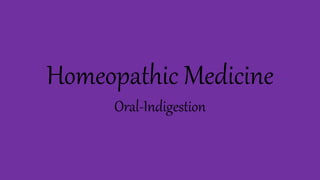 Homeopathic Medicine 
Oral-Indigestion 
 
