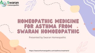 Homeopathic Medicine
for Asthma from
Swaran Homoeopathic
Presented by Swaran Homeopathic
https://swaranhomoeopathic.com/asthma-treatment/
 