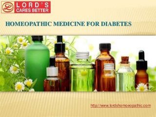http://www.lordshomoeopathic.com
HOMEOPATHIC MEDICINE FOR DIABETES
 