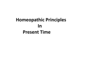 Homeopathic Principles
In
Present Time
 
