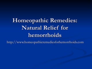 Homeopathic Remedies: Natural Relief for hemorrhoids http://www.homeopathicremediesforhemorrhoids.com 