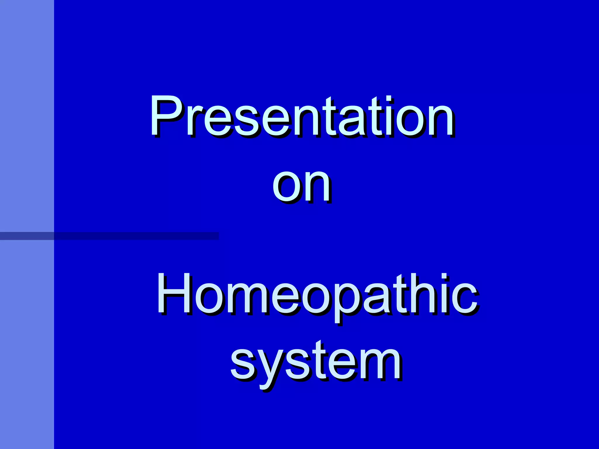PresentationPresentation
onon
HomeopathicHomeopathic
systemsystem
 