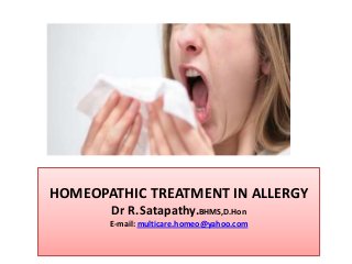 HOMEOPATHIC TREATMENT IN ALLERGY
Dr R.Satapathy.BHMS,D.Hon
E-mail: multicare.homeo@yahoo.com

 
