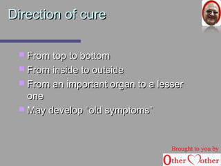DDiirreeccttiioonn ooff ccuurree 
 FFrroomm ttoopp ttoo bboottttoomm 
 FFrroomm iinnssiiddee ttoo oouuttssiiddee 
 FFrroomm aann iimmppoorrttaanntt oorrggaann ttoo aa lleesssseerr 
oonnee 
 MMaayy ddeevveelloopp ““oolldd ssyymmppttoommss”” 
Brought to you by 
 