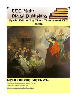 Special Edition By; Chuck Thompson of TTC
Media
Digtial Publishing; August, 2013
Http://www.gloucestercounty-va.com Visit us.
Http://www.lititzpen.blogspot.com
http://www.stagecoachmarket.blogspot.com
 