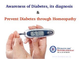 www.homeocare.in
Awareness of Diabetes, its diagnosis
 Prevent Diabetes through Homeopathy 
&
 