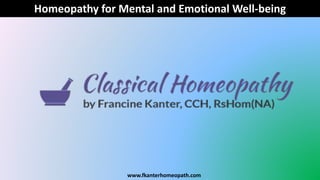Homeopathy for Mental and Emotional Well-being
www.fkanterhomeopath.com
 