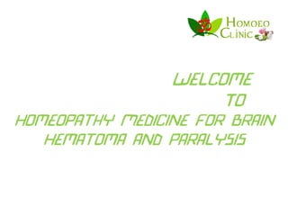 Welcome
To
Homeopathy Medicine For Brain
Hematoma and Paralysis
 