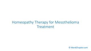 Homeopathy Therapy for Mesothelioma
Treatment
© WordChapter.com
 