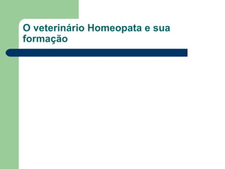 O veterinário Homeopata e sua formação 