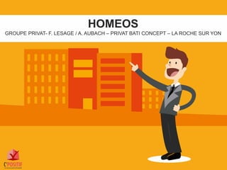 HOMEOS
GROUPE PRIVAT- F. LESAGE / A. AUBACH – PRIVAT BATI CONCEPT – LA ROCHE SUR YON
 