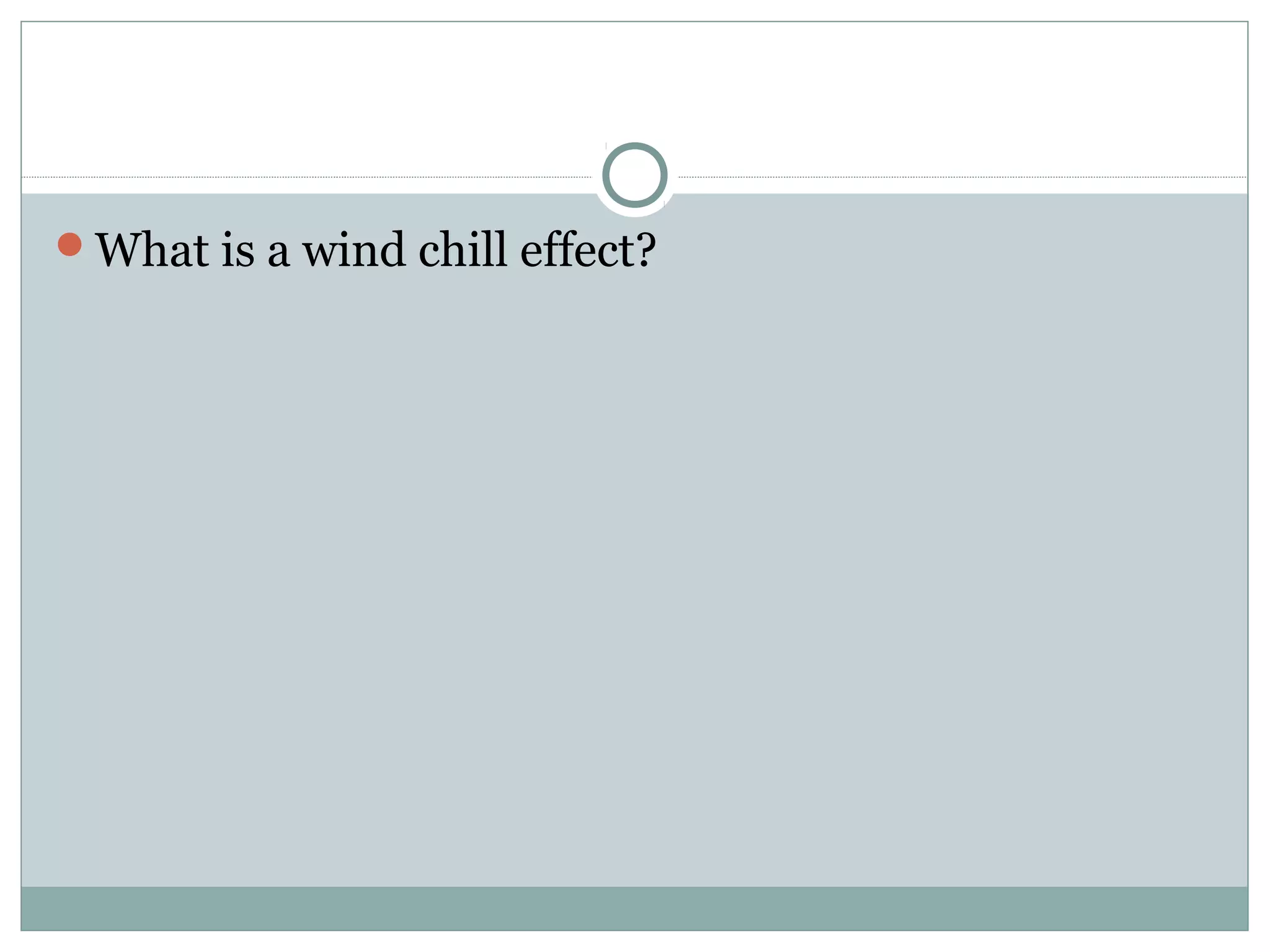 What is a wind chill effect?
 