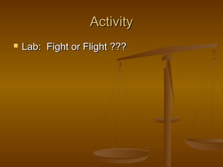 Activity
   Lab: Fight or Flight ???
 