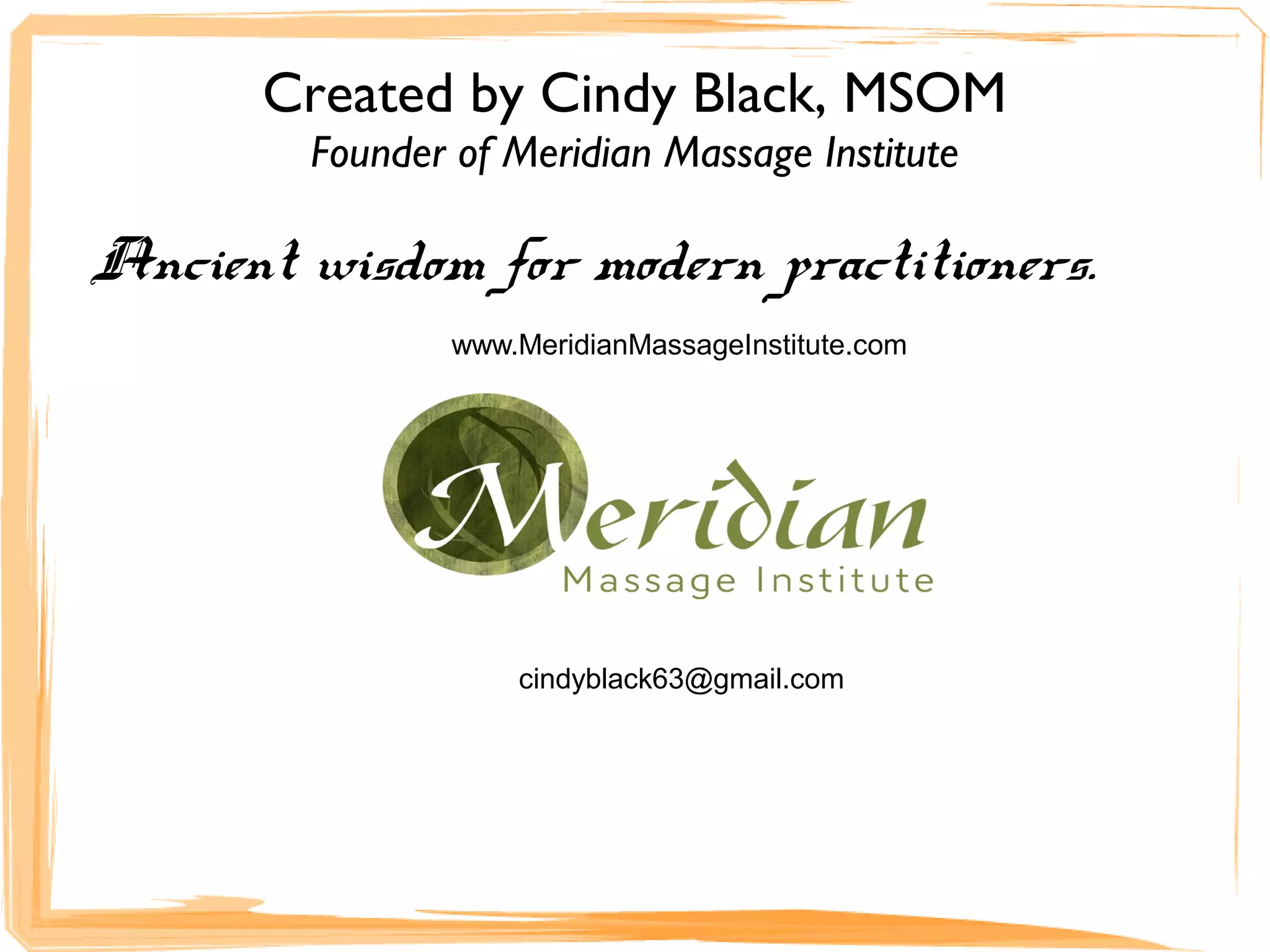 Created by Cindy Black, MSOM
Founder of Meridian Massage Institute
Ancient wisdom for modern practitioners.
www.MeridianMassageInstitute.com
cindyblack63@gmail.com
 