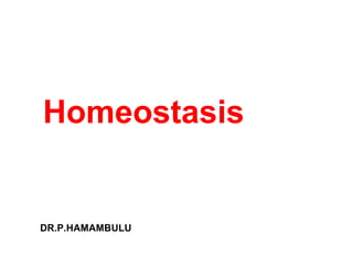 Homeostasis
DR.P.HAMAMBULU
 