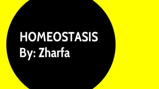 HOMEOSTASIS
By: Zharfa
 